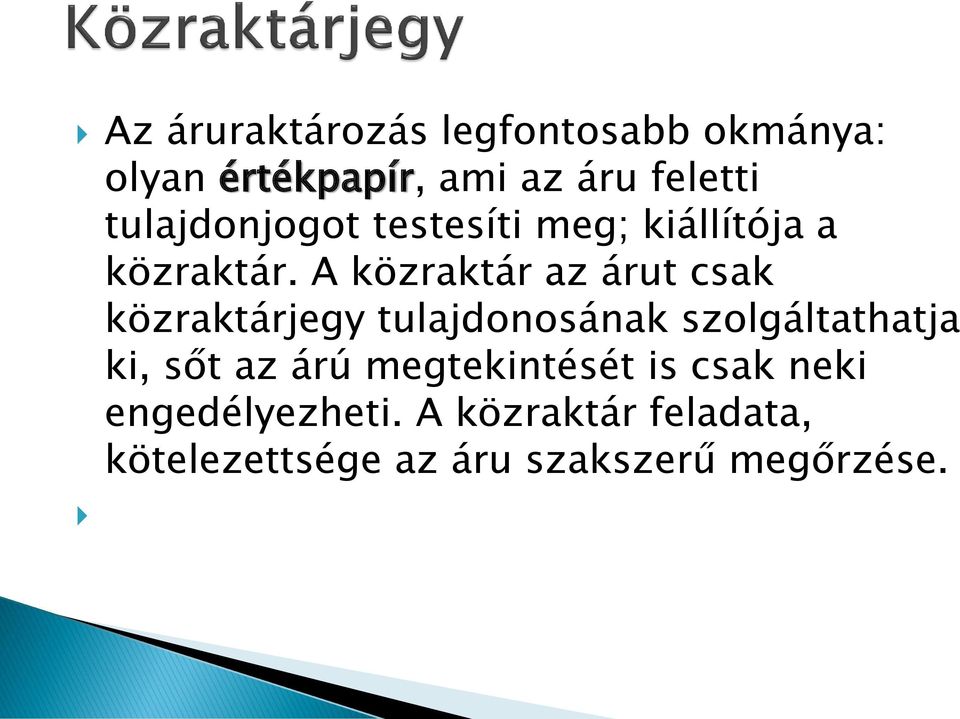 A közraktár az árut csak közraktárjegy tulajdonosának szolgáltathatja ki, sőt az