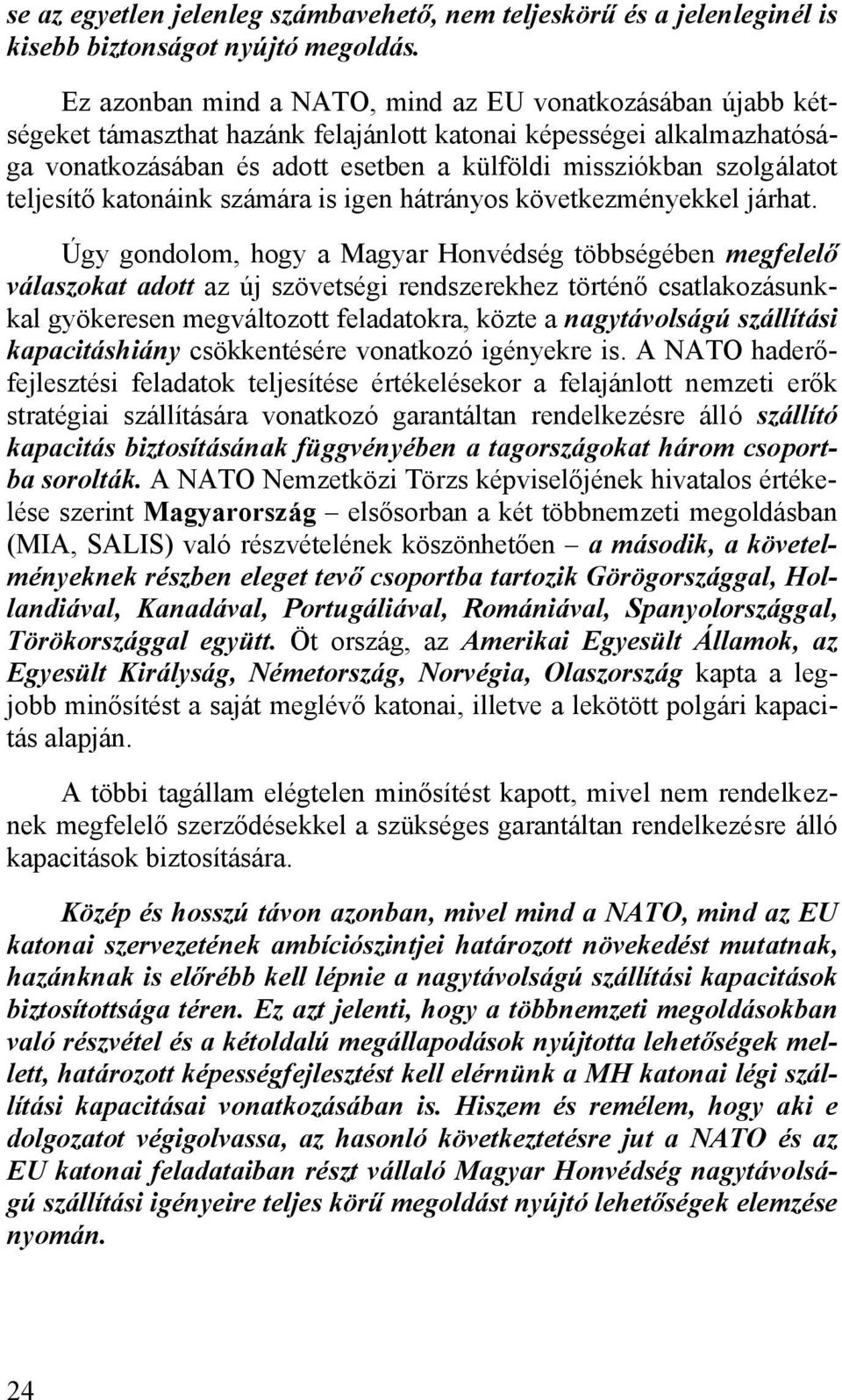 teljesítő katonáink számára is igen hátrányos következményekkel járhat.