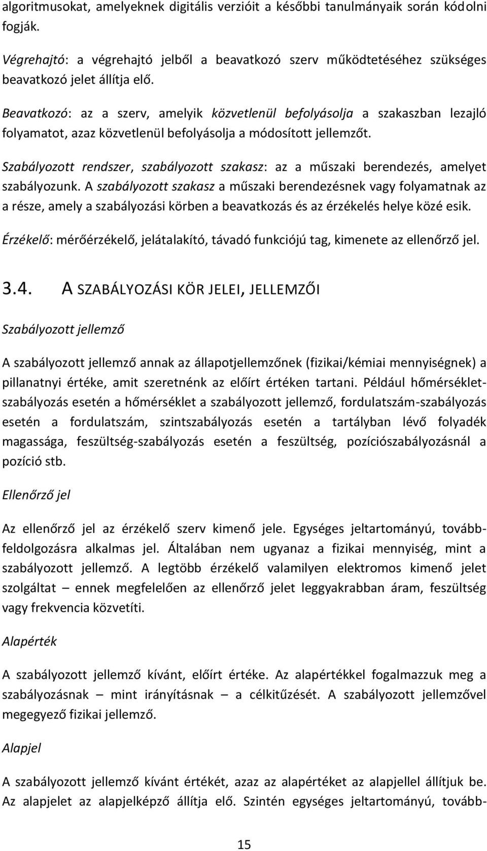 Szabályozott rendszer, szabályozott szakasz: az a műszaki berendezés, amelyet szabályozunk.