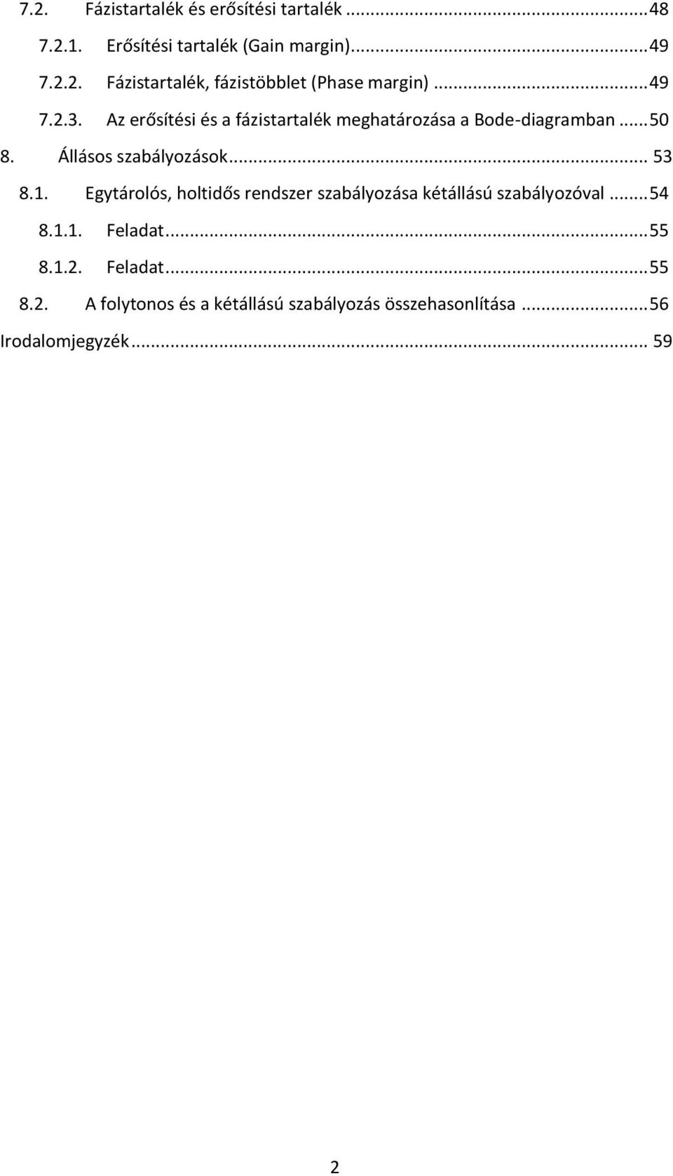 1. Egytárolós, holtidős rendszer szabályozása kétállású szabályozóval... 54 8.1.1. Feladat... 55 8.1.2.