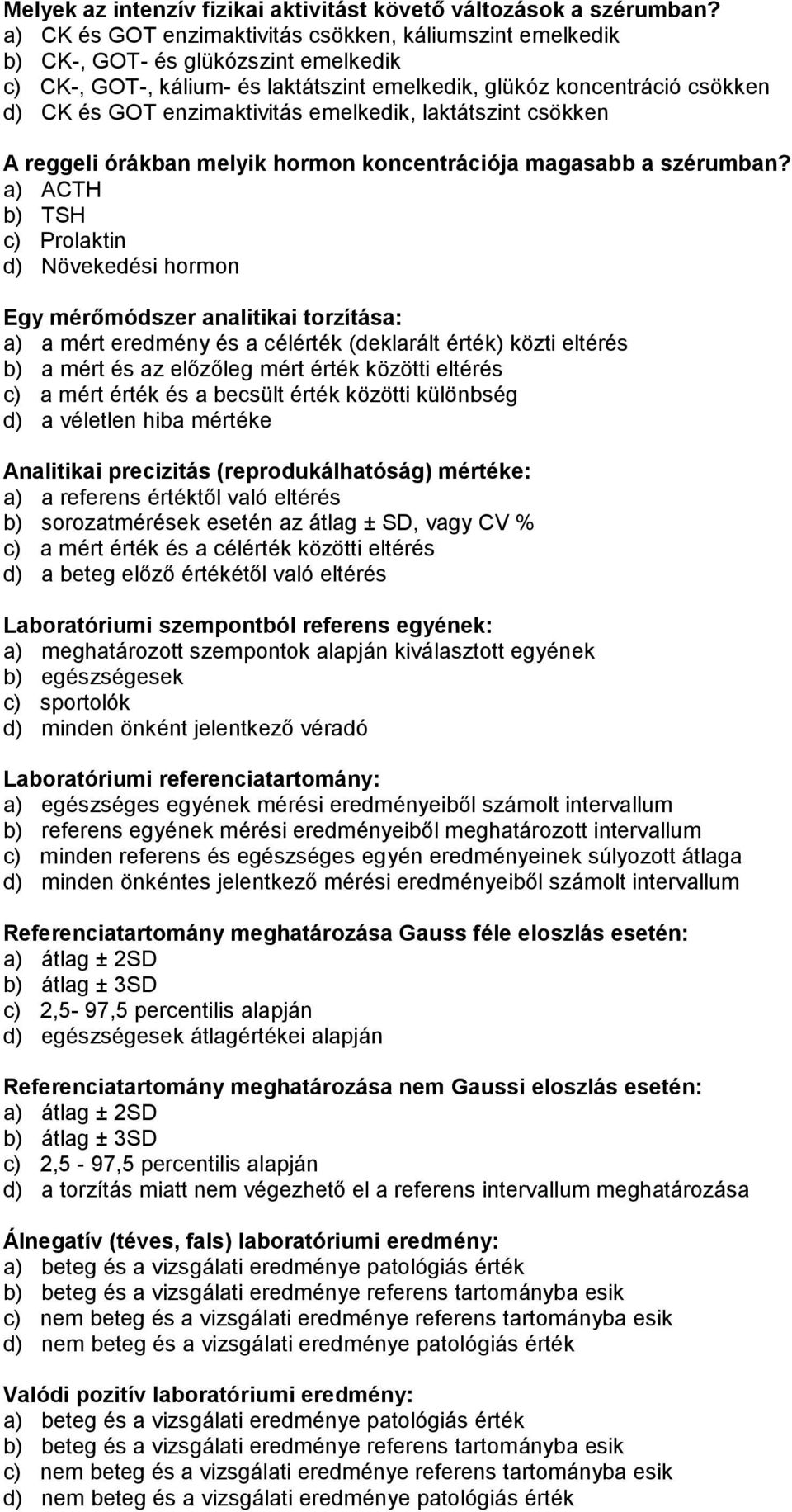 enzimaktivitás emelkedik, laktátszint csökken A reggeli órákban melyik hormon koncentrációja magasabb a szérumban?