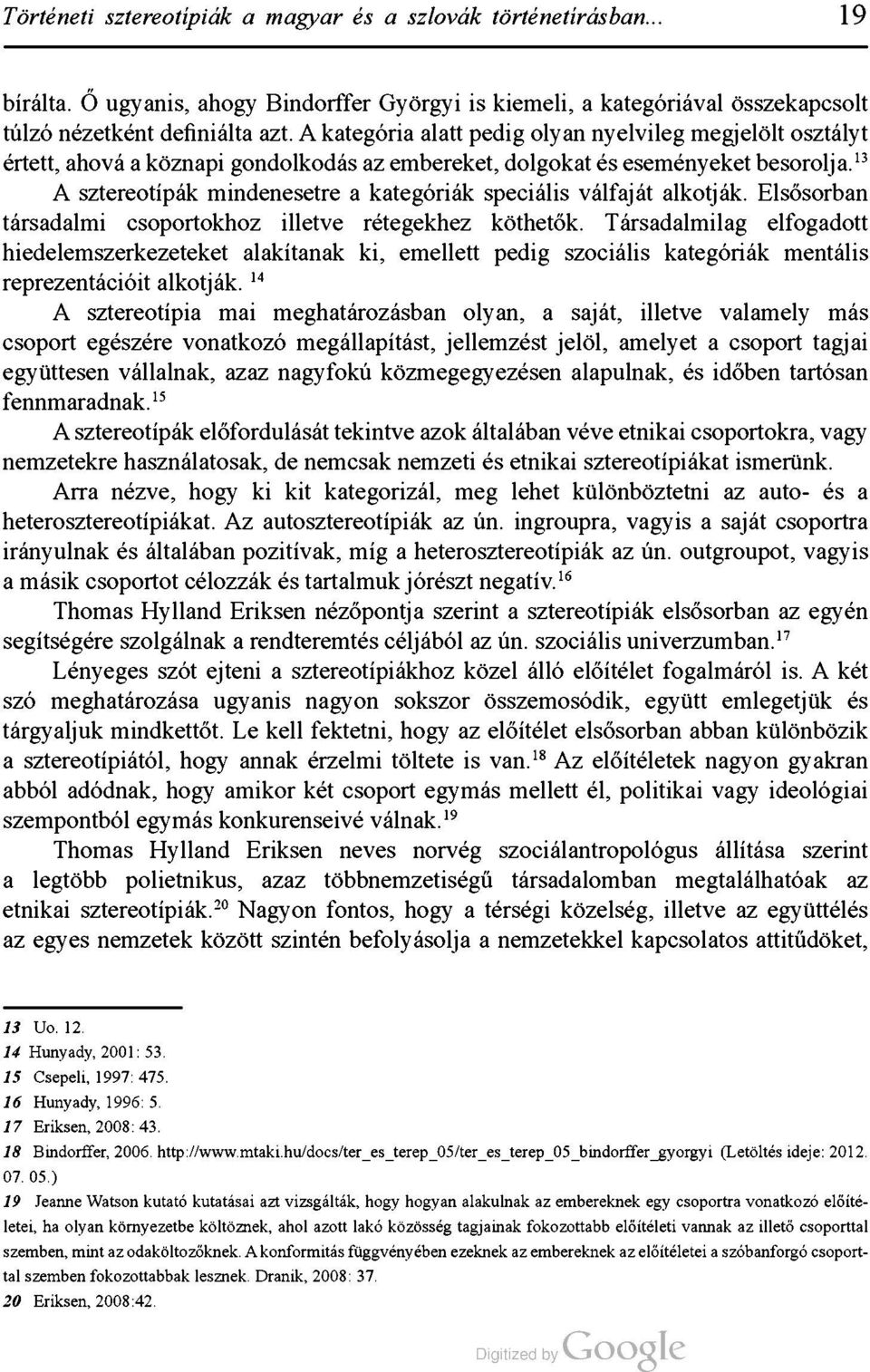 13 A sztereotípák mindenesetre a kategóriák speciális válfaját alkotják. Elsősorban társadalmi csoportokhoz illetve rétegekhez köthetők.