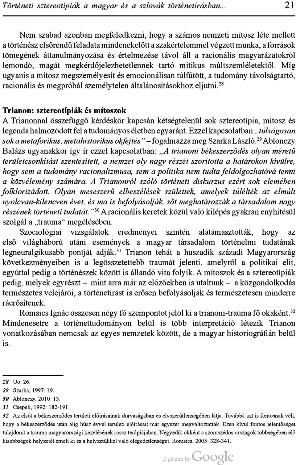 értelmezése távol áll a racionális magyarázatokról lemondó, magát megkérdőjelezhetetlennek tartó mitikus múltszemléletektől.