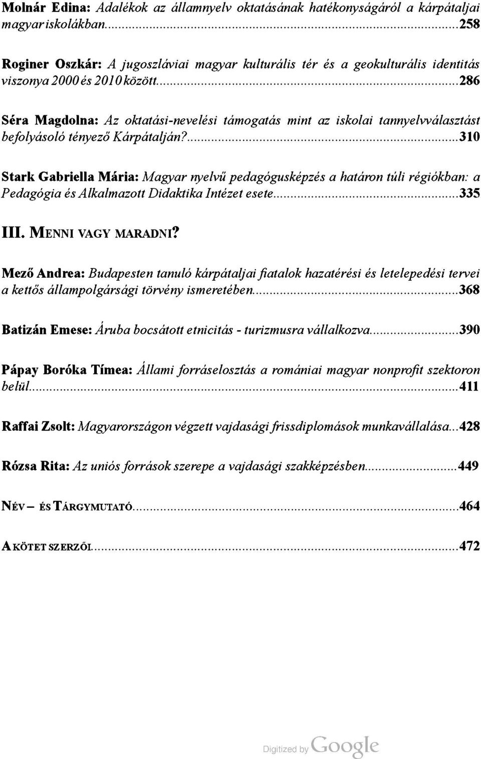 ..286 Séra Magdolna: Az oktatási-nevelési támogatás mint az iskolai tannyelvválasztást befolyásoló tényező Kárpátalján?