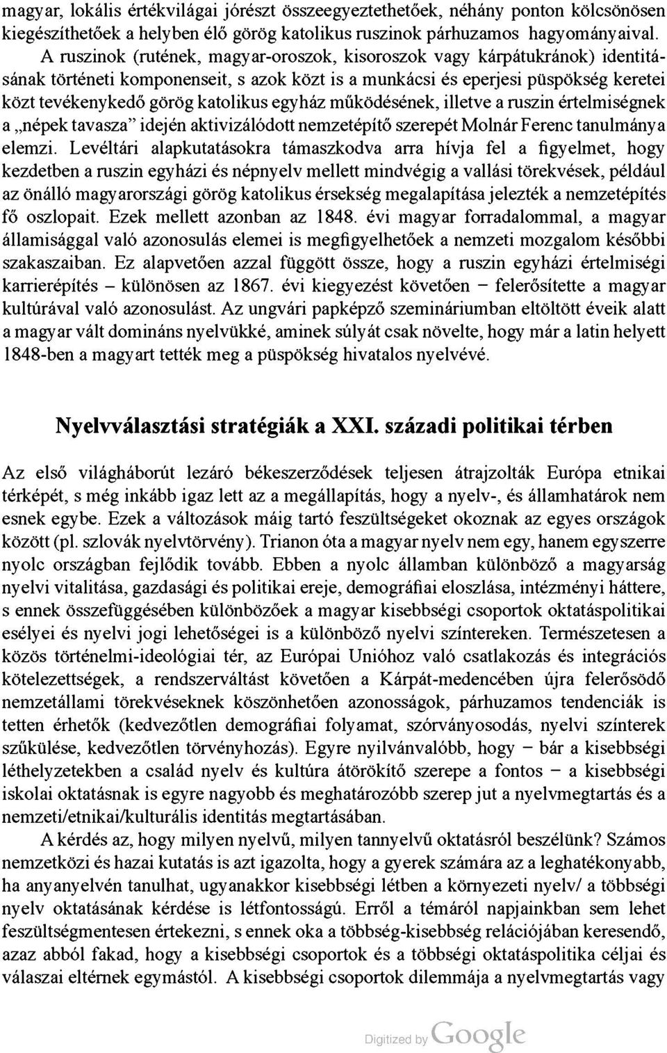 egyház működésének, illetve a ruszin értelmiségnek a népek tavasza idején aktivizálódott nemzetépítő szerepét Molnár Ferenc tanulmánya elemzi.