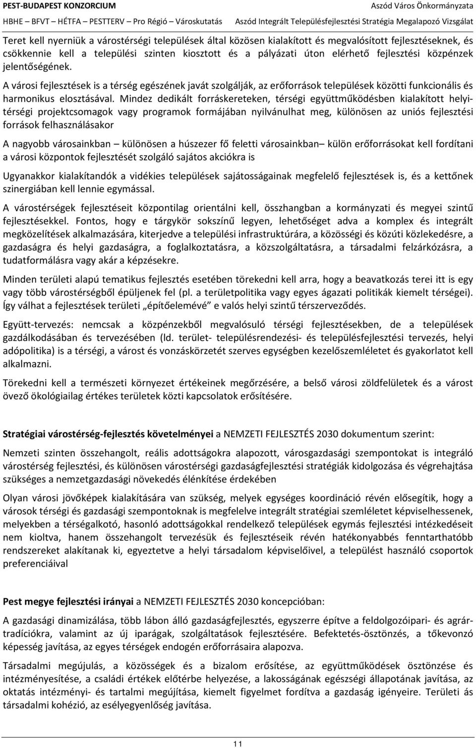 Mindez dedikált forráskereteken, térségi együttműködésben kialakított helyitérségi projektcsomagok vagy programok formájában nyilvánulhat meg, különösen az uniós fejlesztési források felhasználásakor