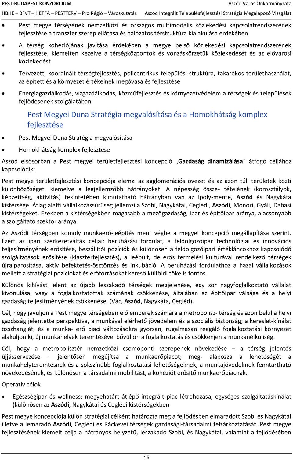 koordinált térségfejlesztés, policentrikus települési struktúra, takarékos területhasználat, az épített és a környezet értékeinek megóvása és fejlesztése Energiagazdálkodás, vízgazdálkodás,
