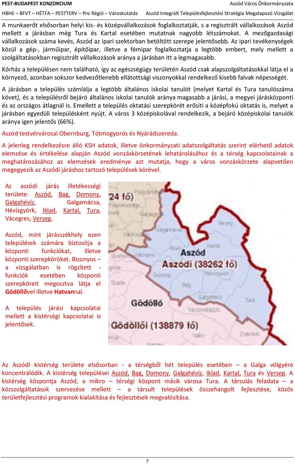 Az ipari tevékenységek közül a gép-, járműipar, építőipar, illetve a fémipar foglalkoztatja a legtöbb embert, mely mellett a szolgáltatásokban regisztrált vállalkozások aránya a járásban itt a