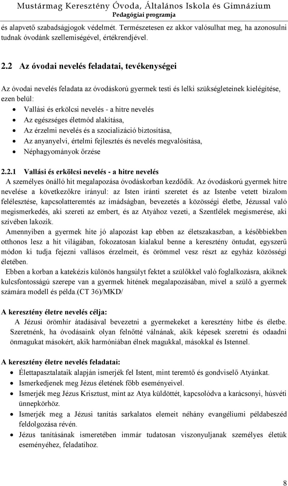 egészséges életmód alakítása, Az érzelmi nevelés és a szocializáció biztosítása, Az anyanyelvi, értelmi fejlesztés és nevelés megvalósítása, Néphagyományok őrzése 2.