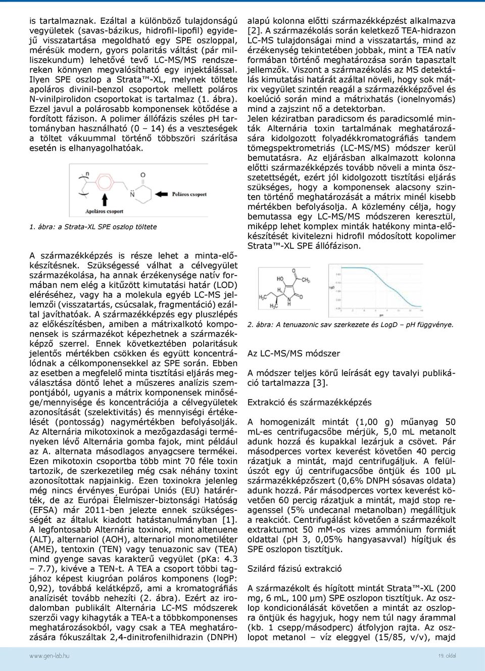 lehetővé tevő LC-MS/MS rendszereken könnyen megvalósítható egy injektálással.