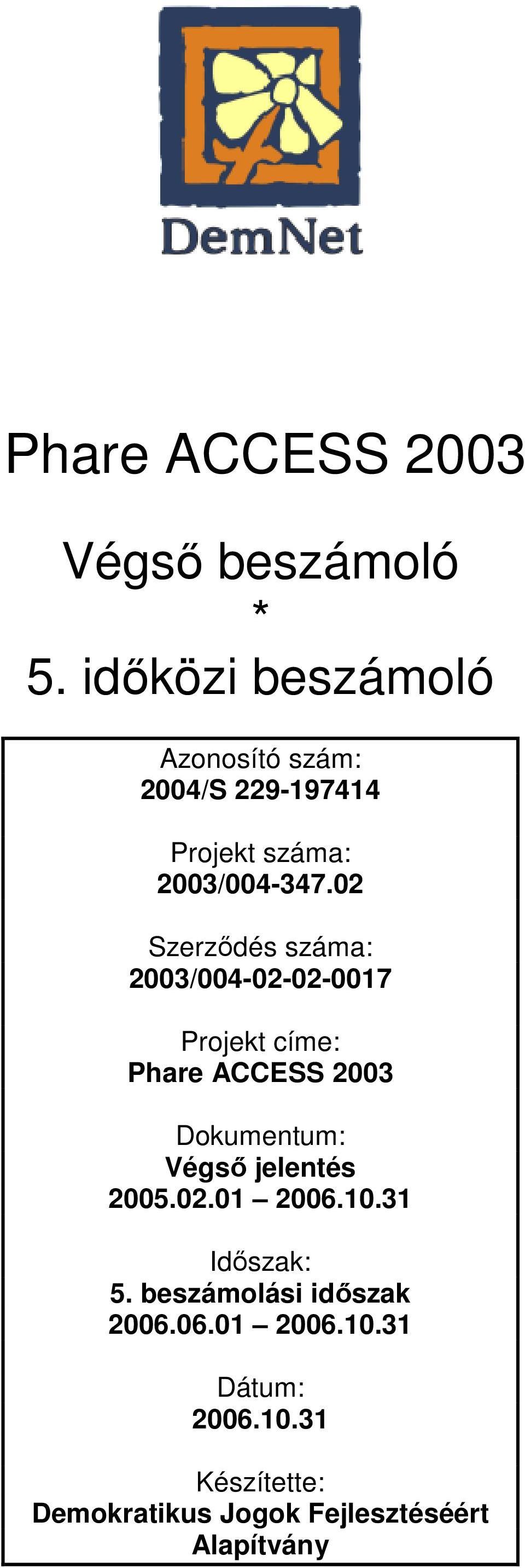 02 Szerződés száma: 2003/004-02-02-0017 Projekt címe: Phare ACCESS 2003 Dokumentum: Végső