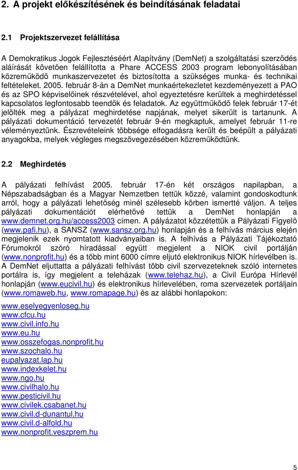 közreműködő munkaszervezetet és biztosította a szükséges munka- és technikai feltételeket. 2005.