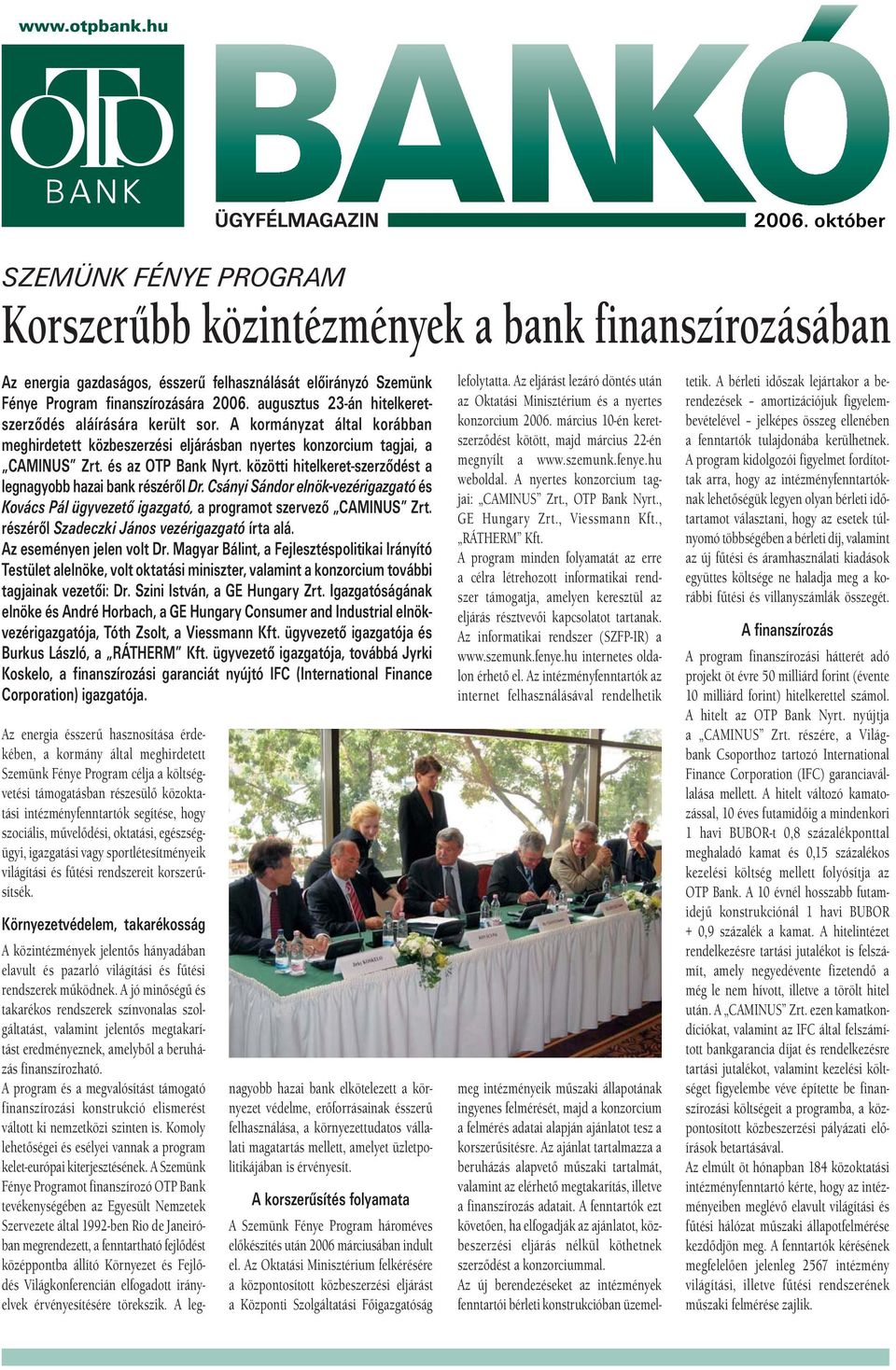 közötti hitelkeret-szerződést a legnagyobb hazai bank részéről Dr. Csányi Sándor elnök-vezérigazgató és Kovács Pál ügyvezető igazgató, a programot szervező CAMINUS Zrt.