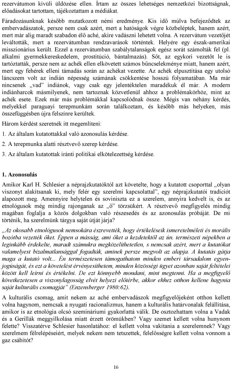 A rezervátum vezetőjét leváltották, mert a rezervátumban rendzavarások történtek. Helyére egy észak-amerikai misszionárius került.