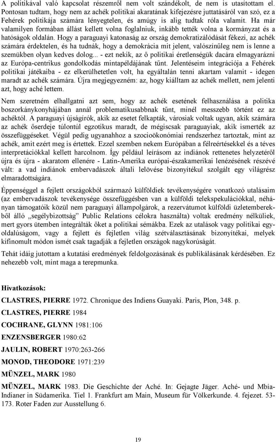 Ha már valamilyen formában állást kellett volna foglalniuk, inkább tették volna a kormányzat és a hatóságok oldalán.