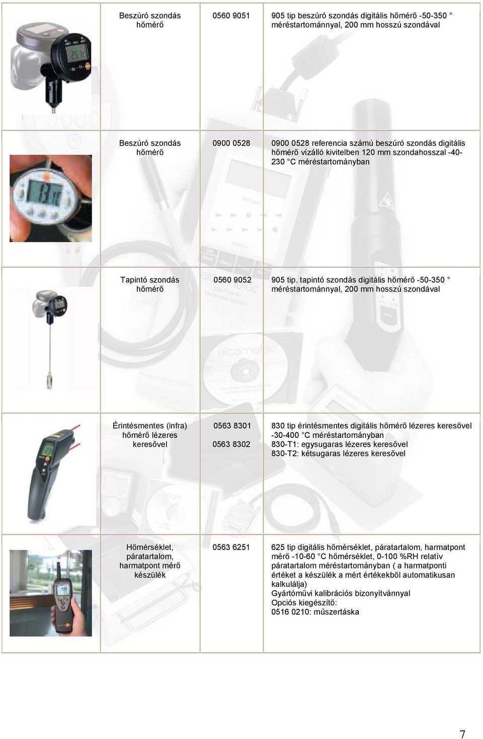 tapintó szondás digitális hőmérő -50-350 méréstartománnyal, 200 mm hosszú szondával Érintésmentes (infra) hőmérő lézeres keresővel 0563 8301 0563 8302 830 tip érintésmentes digitális hőmérő lézeres