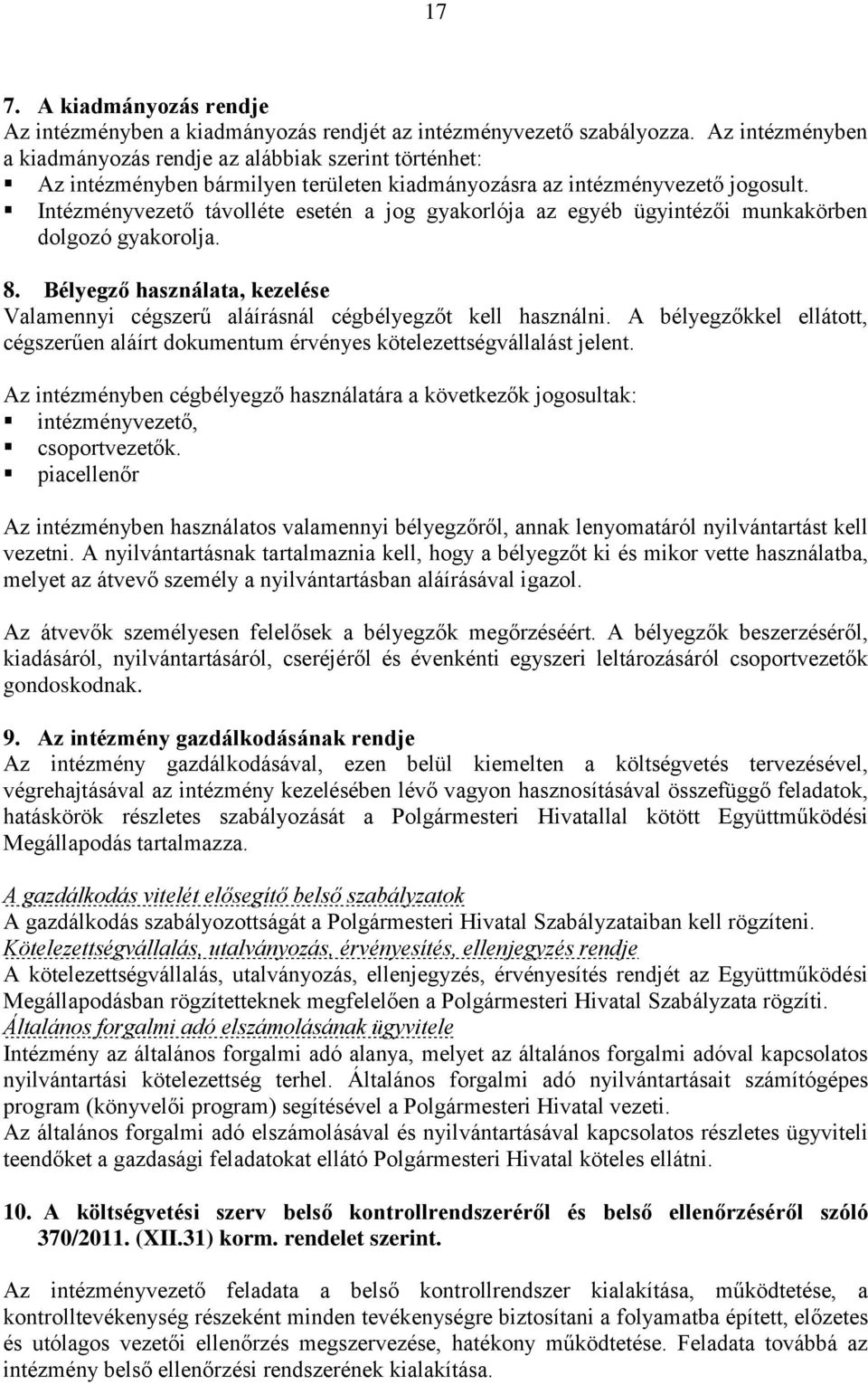 Intézményvezető távolléte esetén a jog gyakorlója az egyéb ügyintézői munkakörben dolgozó gyakorolja. 8. Bélyegző használata, kezelése Valamennyi cégszerű aláírásnál cégbélyegzőt kell használni.