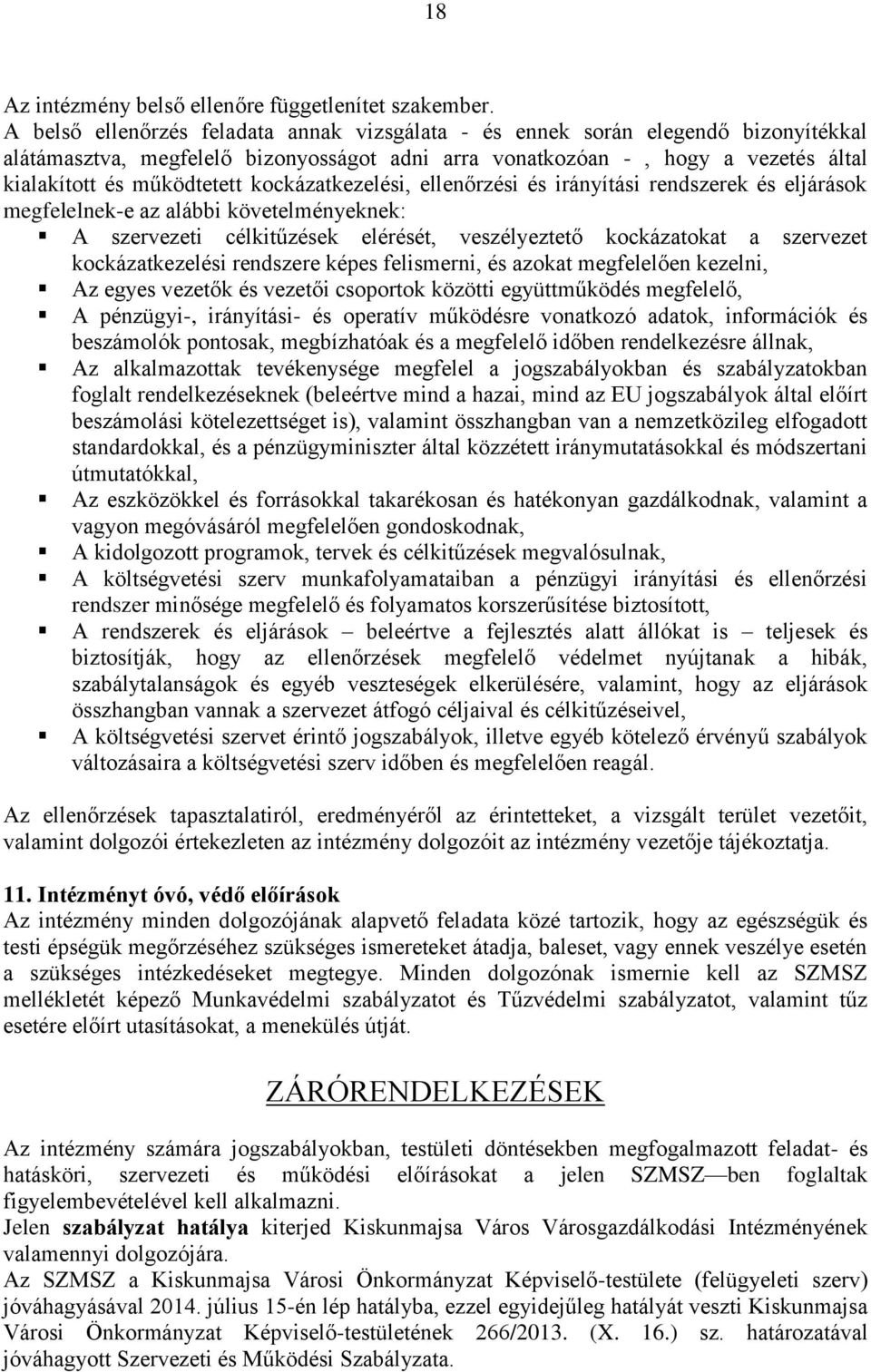 kockázatkezelési, ellenőrzési és irányítási rendszerek és eljárások megfelelnek-e az alábbi követelményeknek: A szervezeti célkitűzések elérését, veszélyeztető kockázatokat a szervezet