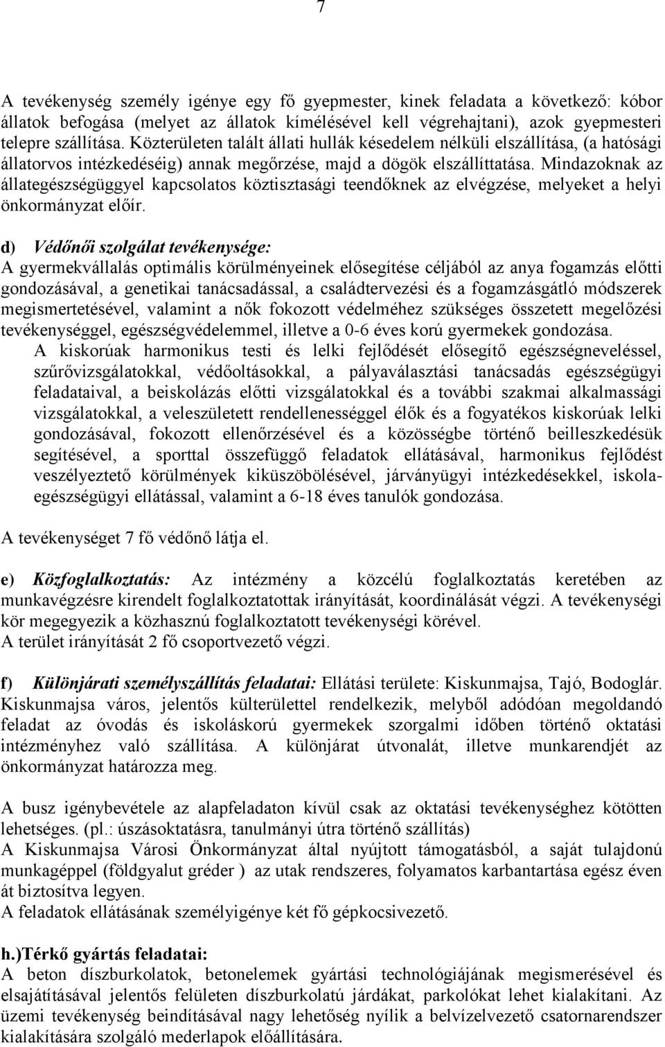 Mindazoknak az állategészségüggyel kapcsolatos köztisztasági teendőknek az elvégzése, melyeket a helyi önkormányzat előír.