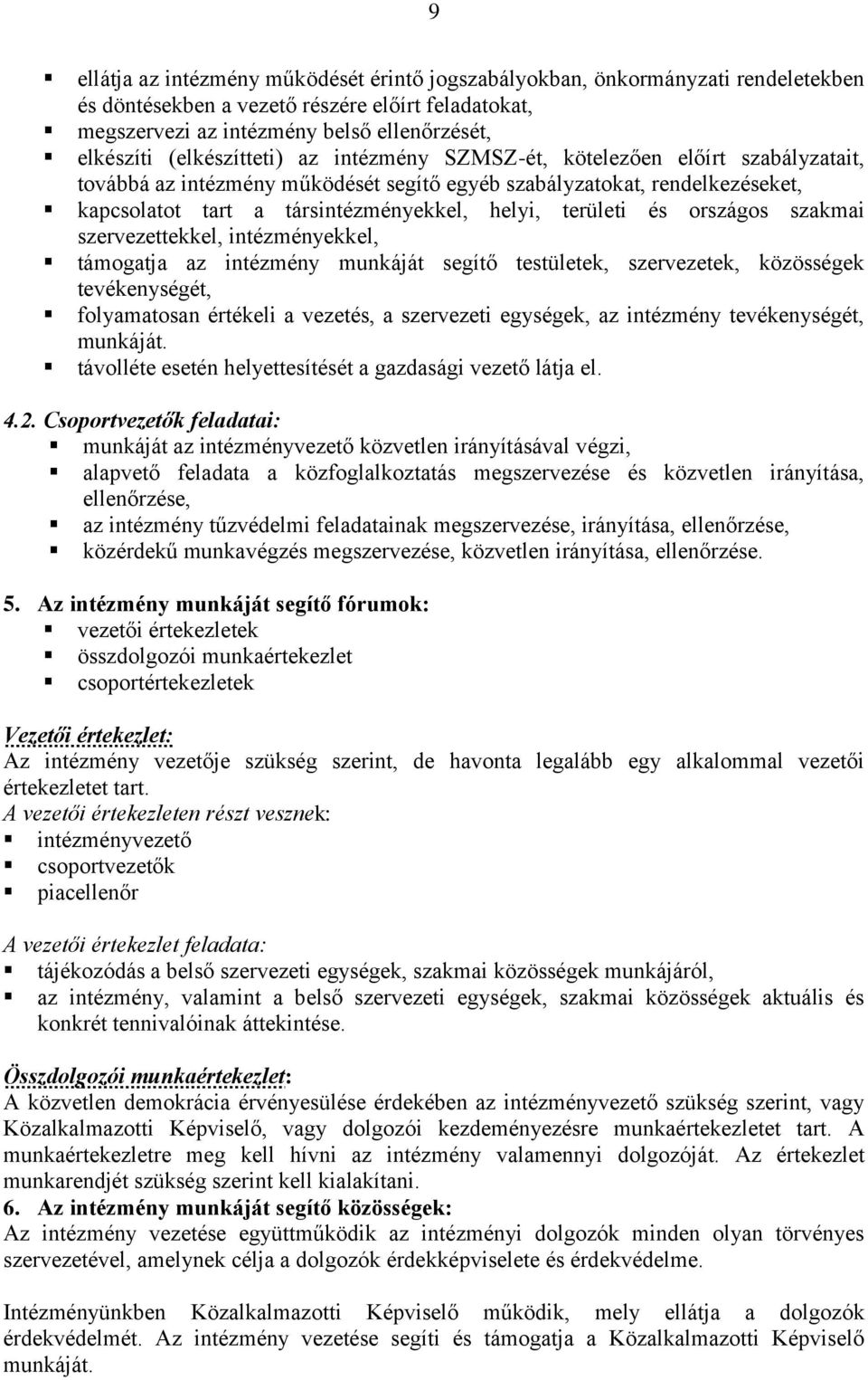 területi és országos szakmai szervezettekkel, intézményekkel, támogatja az intézmény munkáját segítő testületek, szervezetek, közösségek tevékenységét, folyamatosan értékeli a vezetés, a szervezeti