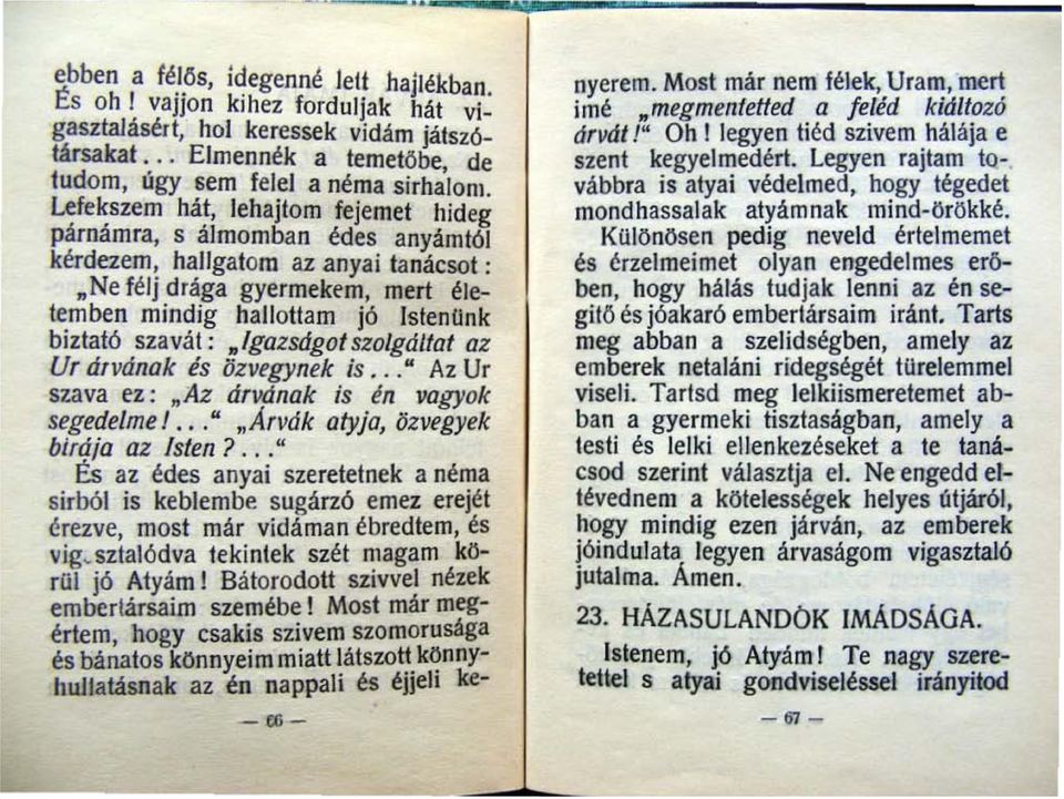 Ne félj drága gyermekem, mert élelemben mindig hallottam jó IslenOnk biztató szavál :.Igazsdgof szolgdl/af az Ur drvdnak és özvegynek is...' Az Ur szava ez: "Az drvdnak is én vagyok segedelme I...'.Arvdk otyjo, özvegyek birdia az Islen?