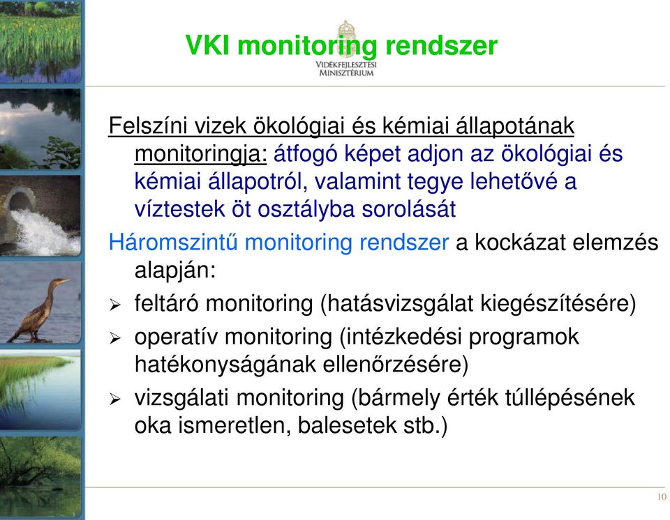 kockázat elemzés alapján: feltáró monitoring (hatásvizsgálat kiegészítésére) operatív monitoring (intézkedési