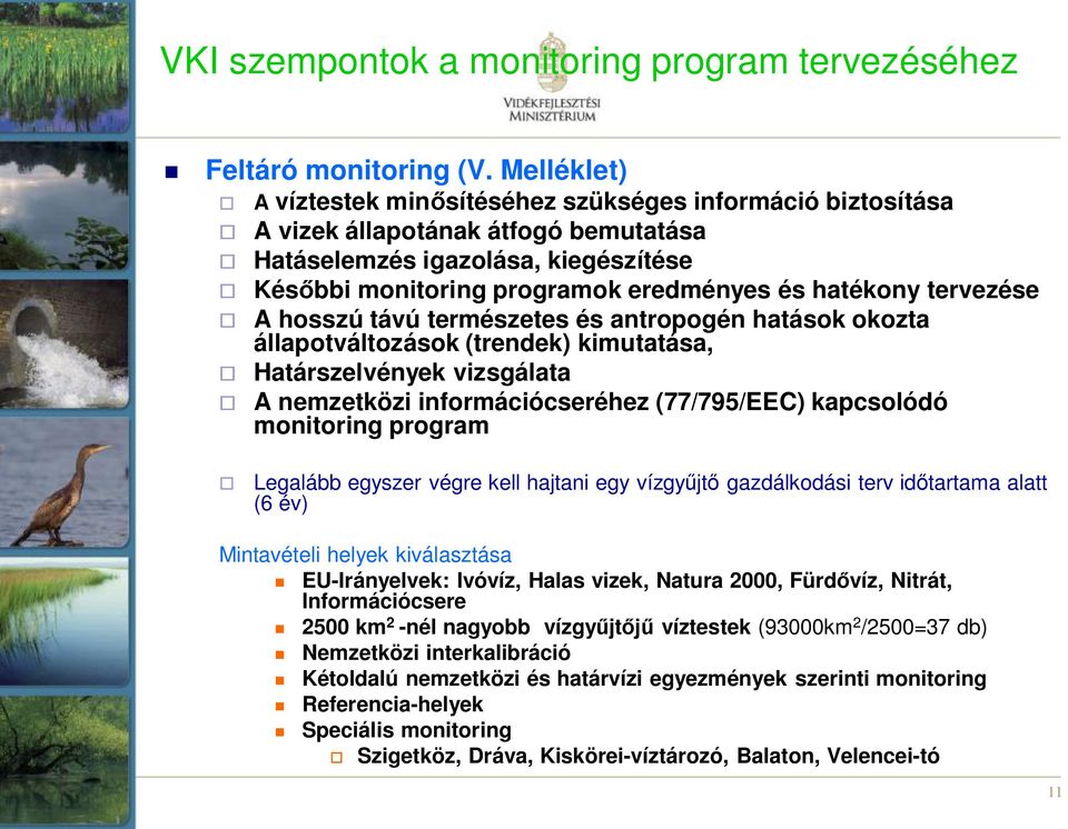 tervezése A hosszú távú természetes és antropogén hatások okozta állapotváltozások (trendek) kimutatása, Határszelvények vizsgálata A nemzetközi információcseréhez (77/795/EEC) kapcsolódó monitoring