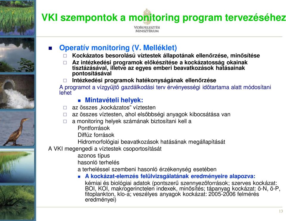 hatásainak pontosításával Intézkedési programok hatékonyságának ellenőrzése A programot a vízgyűjtő gazdálkodási terv érvényességi időtartama alatt módosítani lehet Mintavételi helyek: az összes