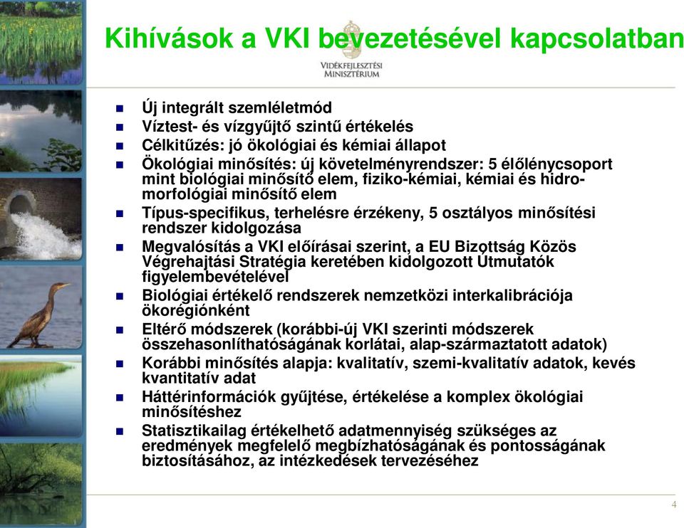 VKI előírásai szerint, a EU Bizottság Közös Végrehajtási Stratégia keretében kidolgozott Útmutatók figyelembevételével Biológiai értékelő rendszerek nemzetközi interkalibrációja ökorégiónként Eltérő