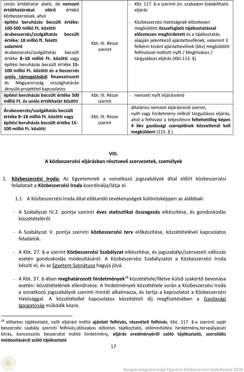 közötti vagy építési beruházás becsült értéke 15-100 millió Ft.