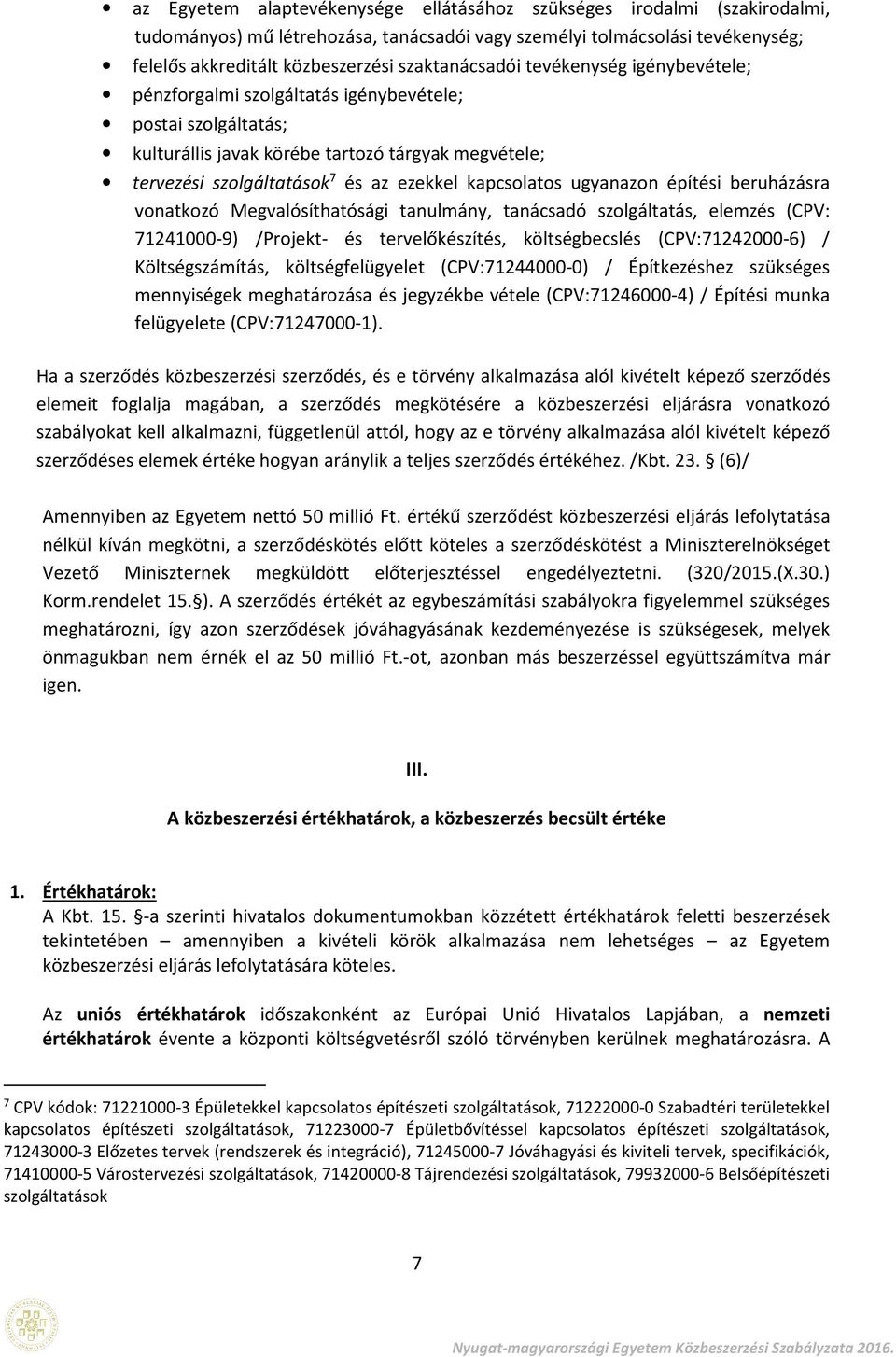 építési beruházásra vnatkzó Megvalósíthatósági tanulmány, tanácsadó szlgáltatás, elemzés (CPV: 71241000-9) /Prjekt- és tervelőkészítés, költségbecslés (CPV:71242000-6) / Költségszámítás,