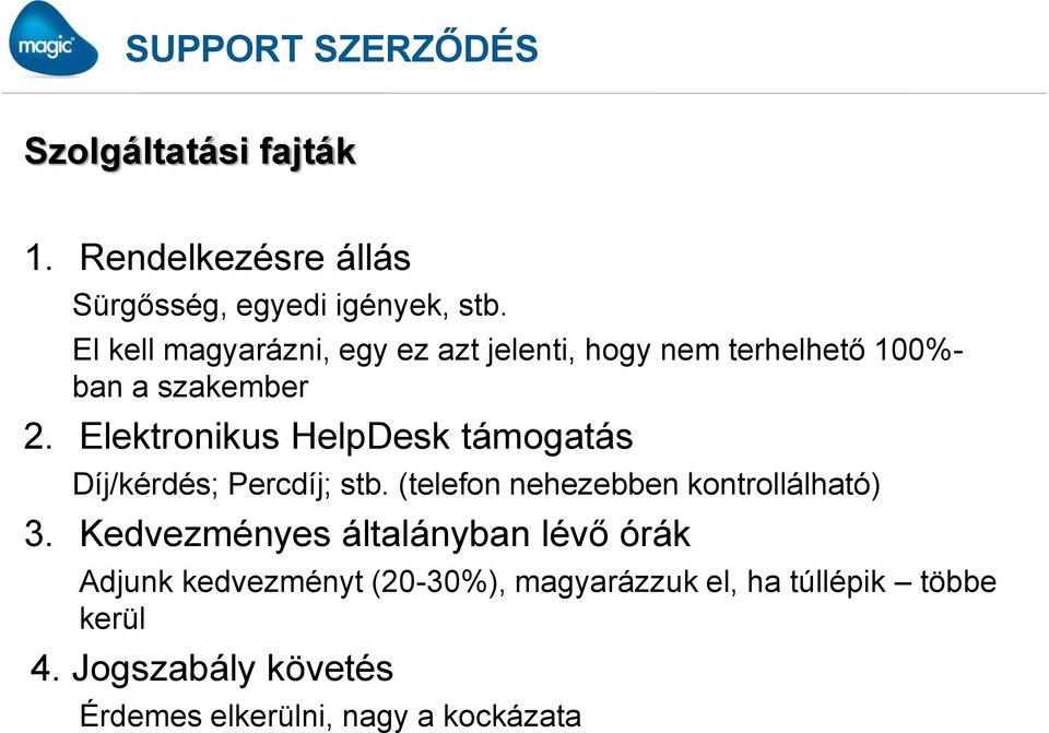 Elektronikus HelpDesk támogatás Díj/kérdés; Percdíj; stb. (telefon nehezebben kontrollálható) 3.