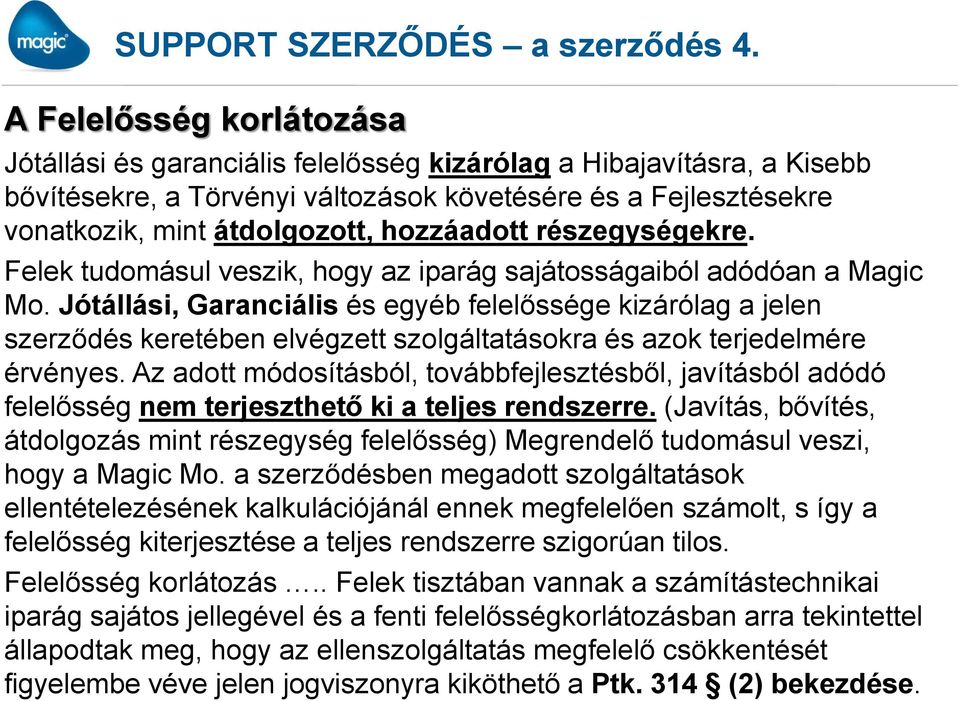 hozzáadott részegységekre. Felek tudomásul veszik, hogy az iparág sajátosságaiból adódóan a Magic Mo.