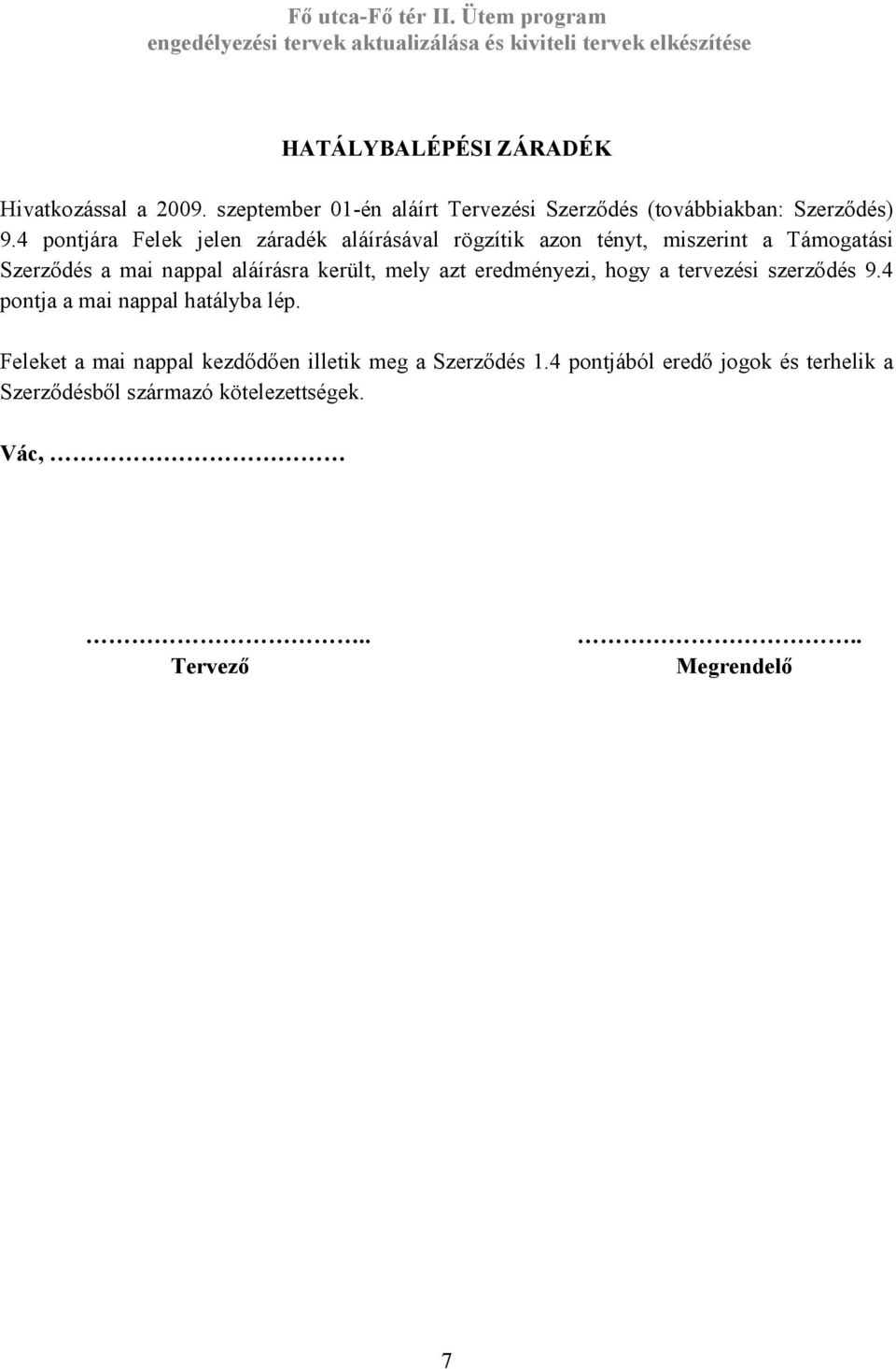 került, mely azt eredményezi, hogy a tervezési szerződés 9.4 pontja a mai nappal hatályba lép.