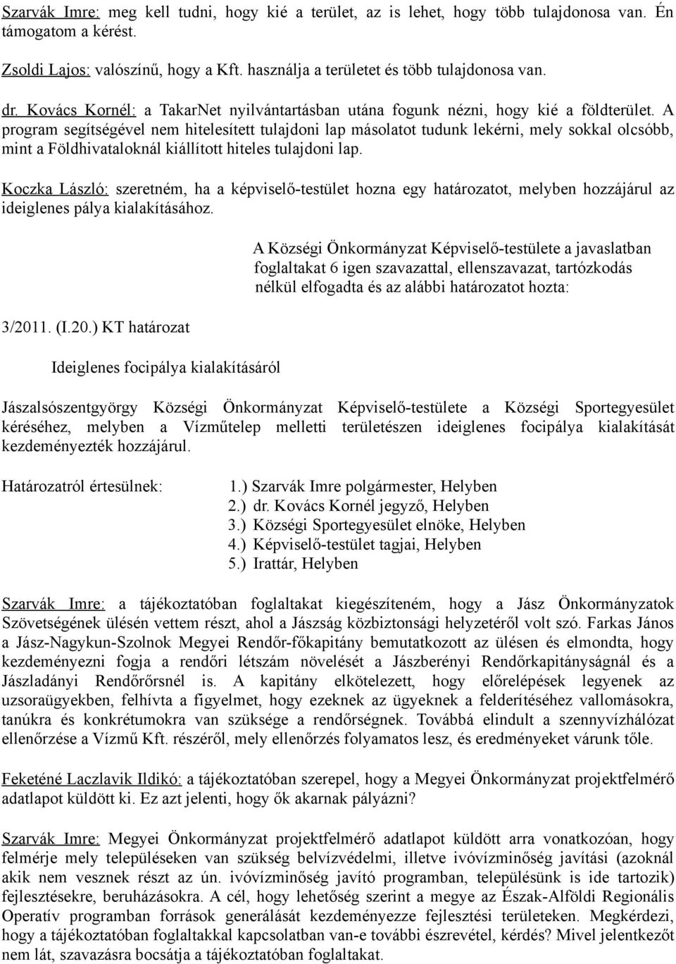 A program segítségével nem hitelesített tulajdoni lap másolatot tudunk lekérni, mely sokkal olcsóbb, mint a Földhivataloknál kiállított hiteles tulajdoni lap.