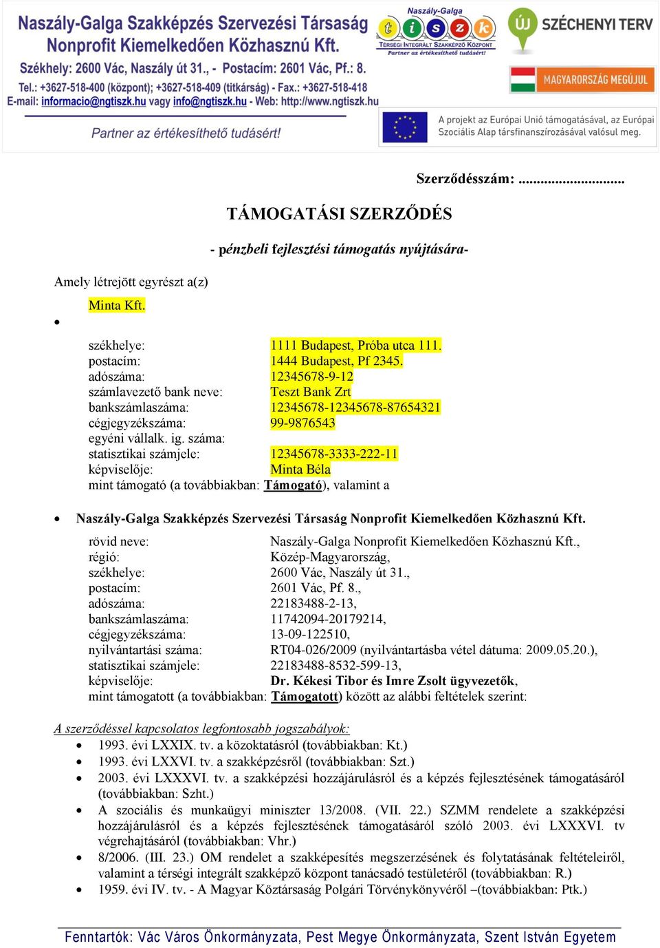 száma: statisztikai számjele: 12345678-3333-222-11 képviselője: Minta Béla mint támogató (a továbbiakban: Támogató), valamint a Szerződésszám:.