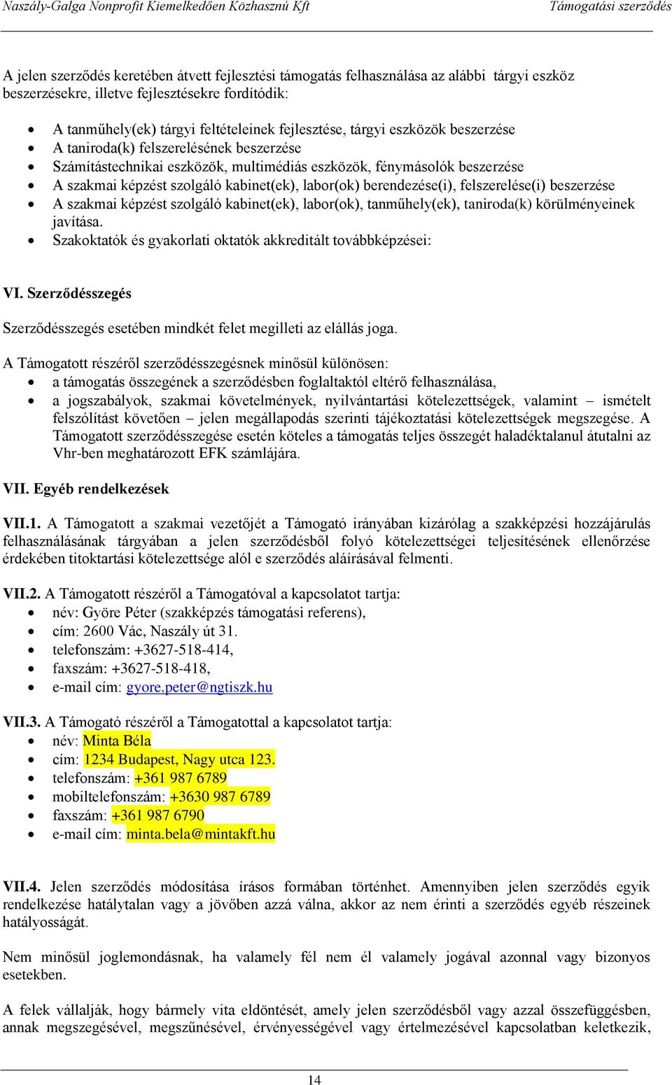 berendezése(i), felszerelése(i) beszerzése A szakmai képzést szolgáló kabinet(ek), labor(ok), tanműhely(ek), taniroda(k) körülményeinek javítása.