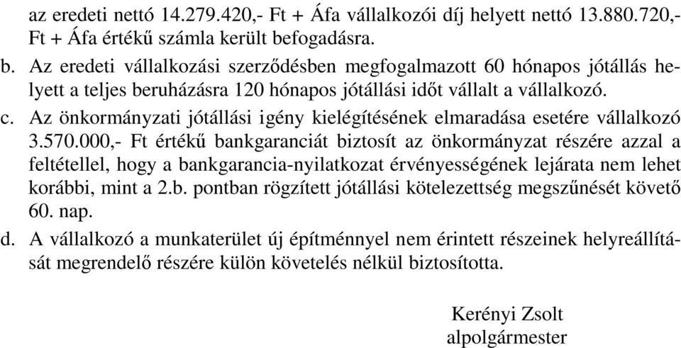 Az önkormányzati jótállási igény kielégítésének elmaradása esetére vállalkozó 3.570.