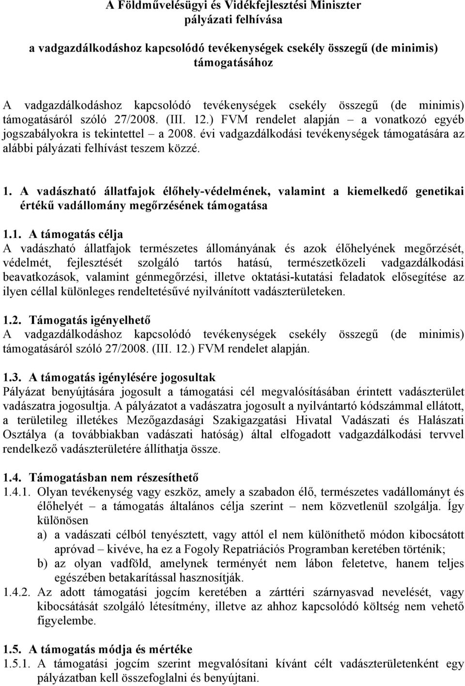 évi vadgazdálkodási tevékenységek támogatására az alábbi pályázati felhívást teszem közzé. 1.