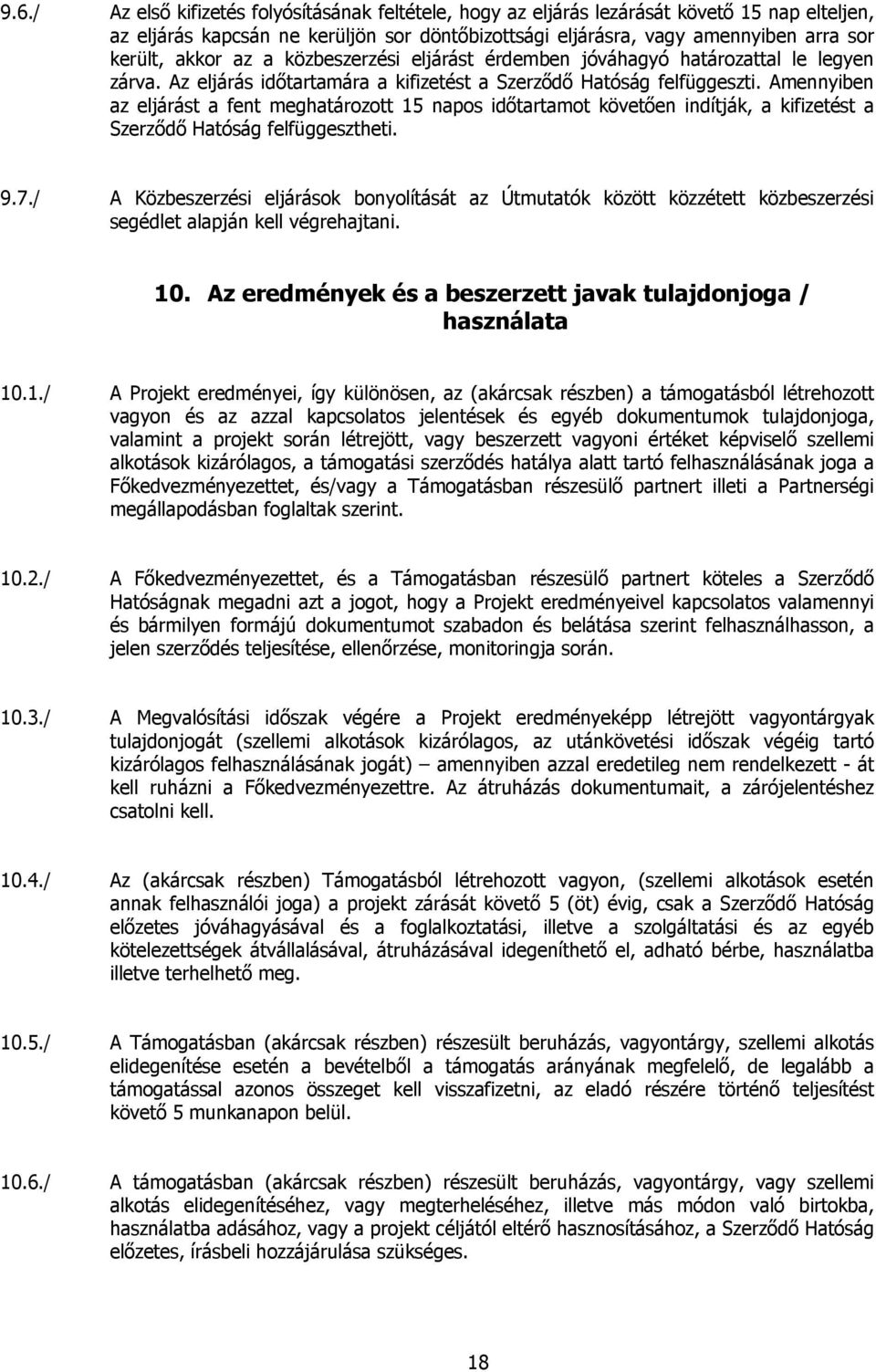 Amennyiben az eljárást a fent meghatározott 15 napos időtartamot követően indítják, a kifizetést a Szerződő Hatóság felfüggesztheti. 9.7.