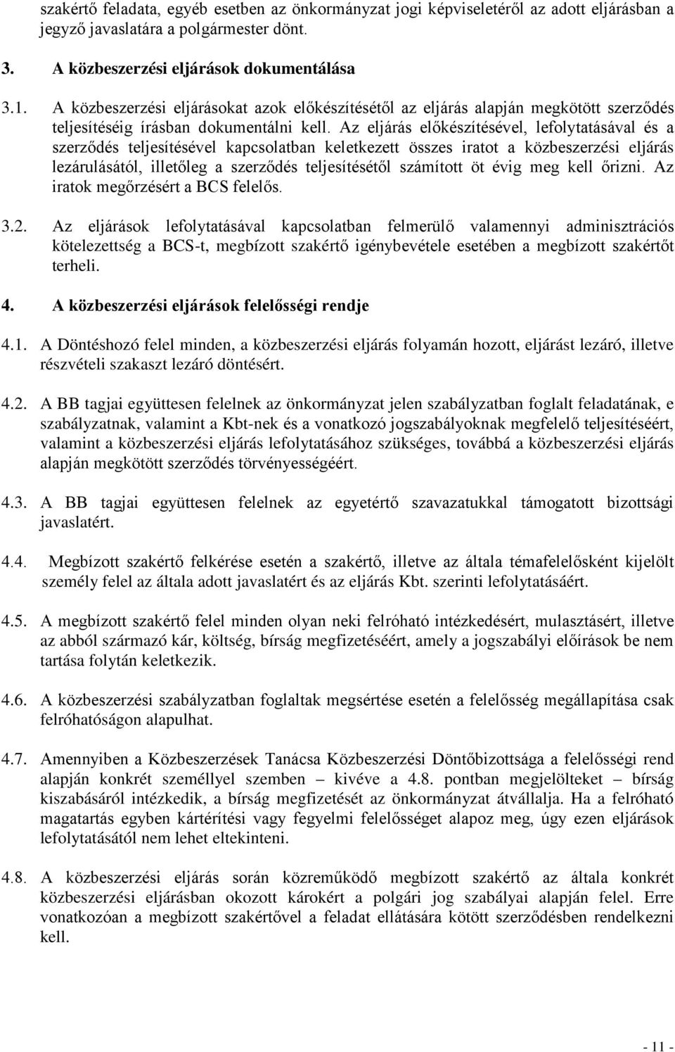 Az eljárás előkészítésével, lefolytatásával és a szerződés teljesítésével kapcsolatban keletkezett összes iratot a közbeszerzési eljárás lezárulásától, illetőleg a szerződés teljesítésétől számított