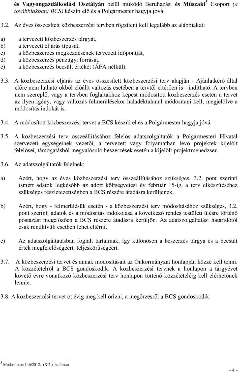 időpontját, d) a közbeszerzés pénzügyi forrását, e) a közbeszerzés becsült értékét (ÁFA nélkül). 3.