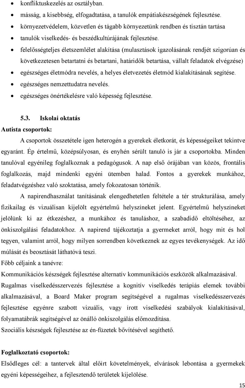 felelősségteljes életszemlélet alakítása (mulasztások igazolásának rendjét szigorúan és következetesen betartatni és betartani, határidők betartása, vállalt feladatok elvégzése) egészséges életmódra