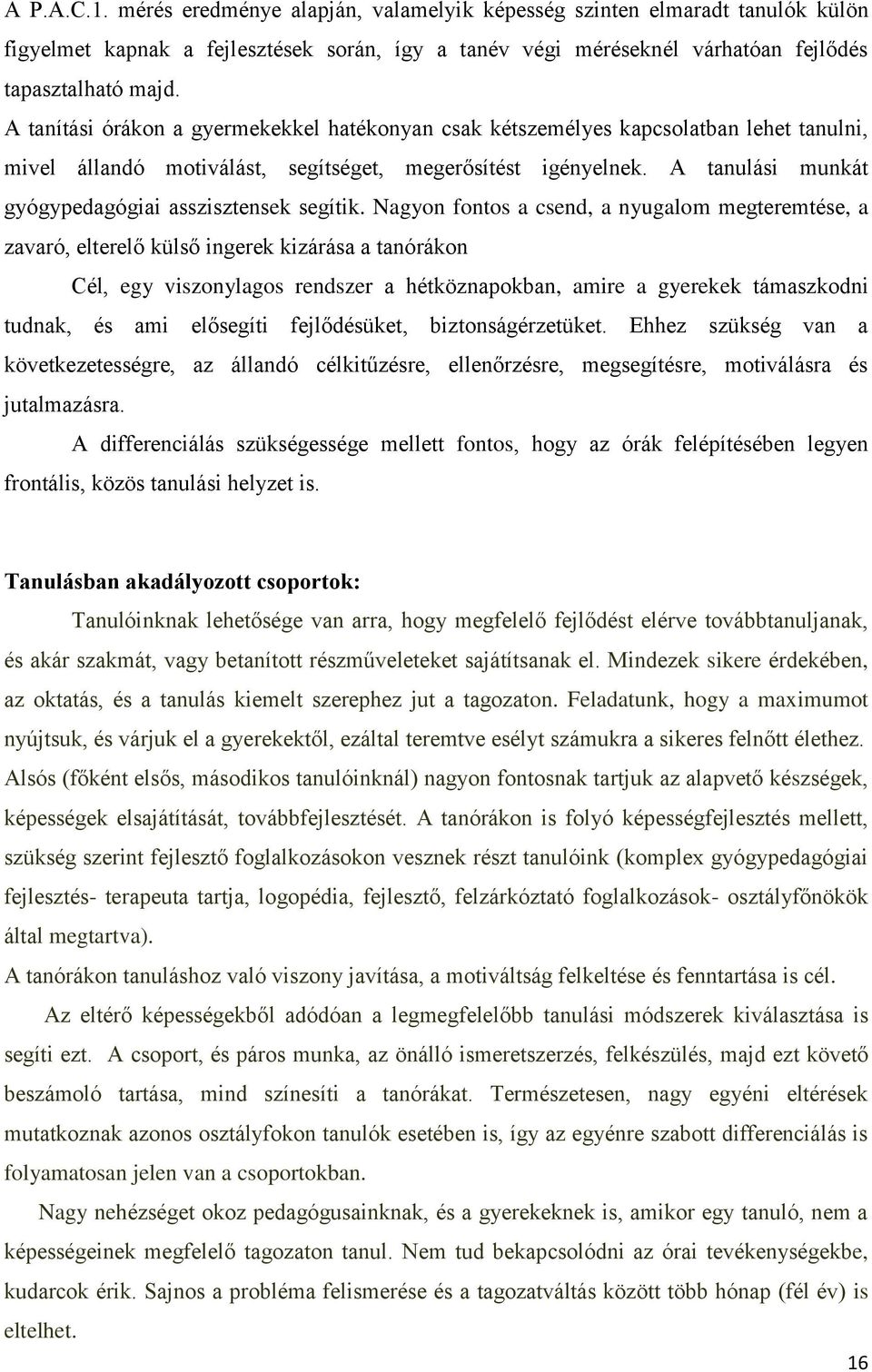 A tanulási munkát gyógypedagógiai asszisztensek segítik.