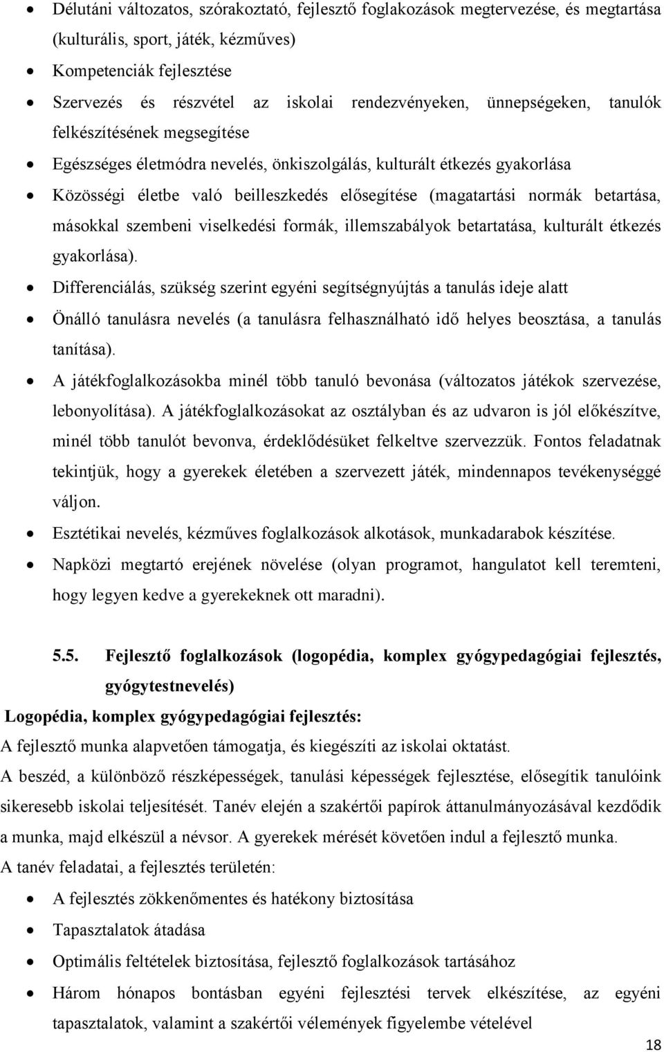 betartása, másokkal szembeni viselkedési formák, illemszabályok betartatása, kulturált étkezés gyakorlása).