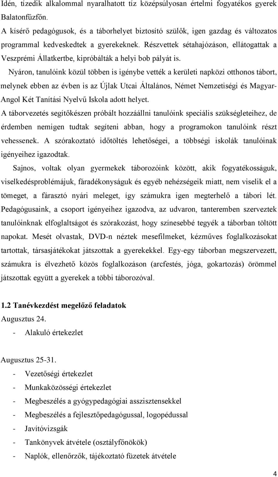 Részvettek sétahajózáson, ellátogattak a Veszprémi Állatkertbe, kipróbálták a helyi bob pályát is.