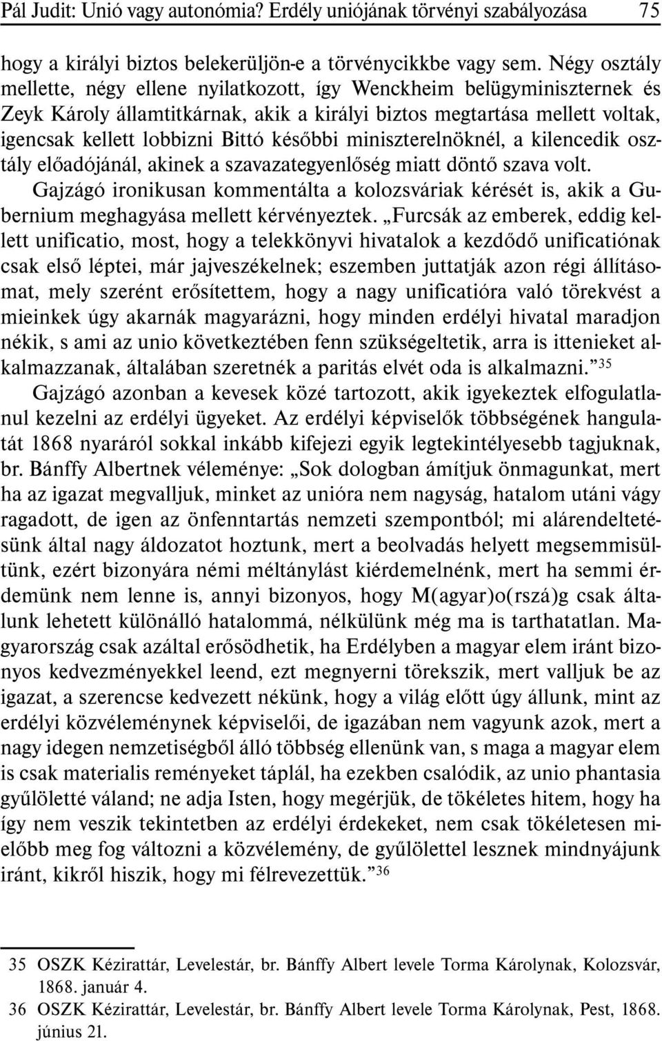 késõbbi miniszterelnöknél, a kilencedik osztály elõadójánál, akinek a szavazategyenlõség miatt döntõ szava volt.