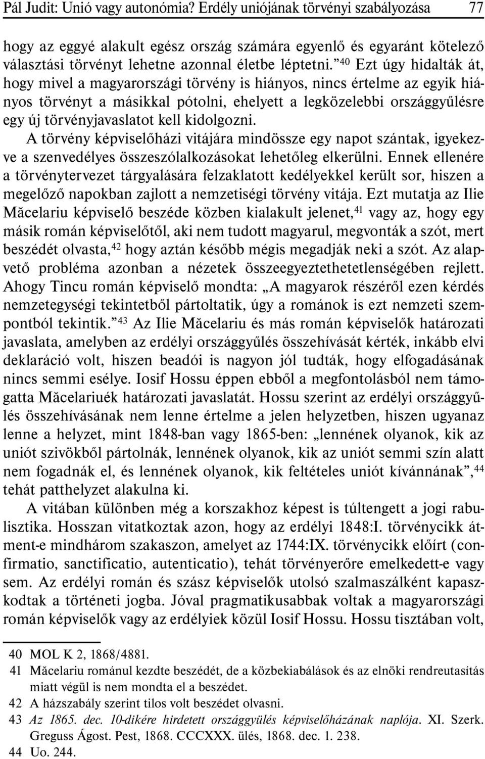 kidolgozni. A törvény képviselõházi vitájára mindössze egy napot szántak, igyekezve a szenvedélyes összeszólalkozásokat lehetõleg elkerülni.