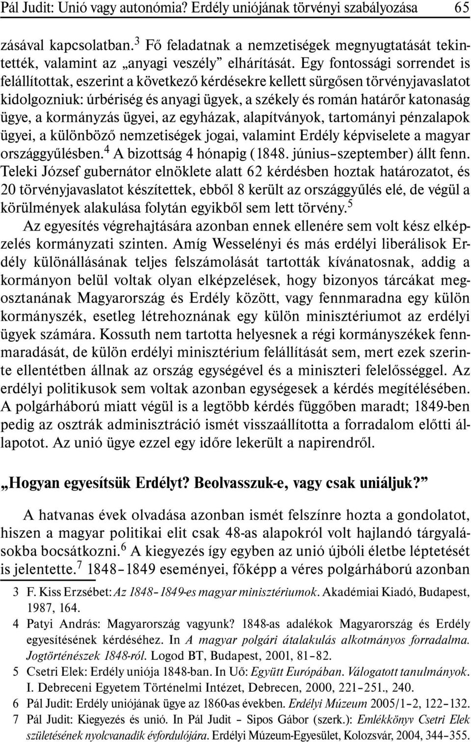 kormányzás ügyei, az egyházak, alapítványok, tartományi pénzalapok ügyei, a különbözõ nemzetiségek jogai, valamint Erdély képviselete a magyar országgyûlésben. 4 A bizottság 4 hónapig (1848.
