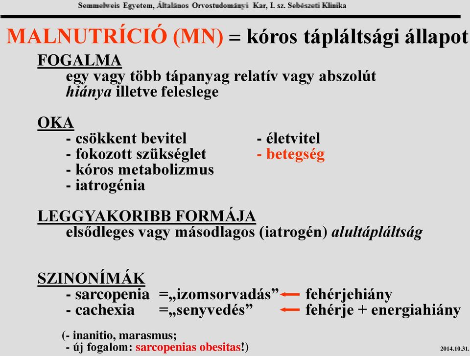 LEGGYAKORIBB FORMÁJA elsődleges vagy másodlagos (iatrogén) alultápláltság SZINONÍMÁK - sarcopenia = izomsorvadás